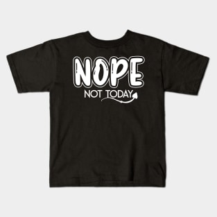 Nope Not Today Kids T-Shirt